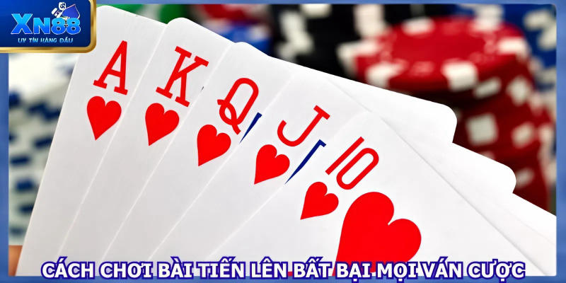 Cách chơi bài tiến lên bất bại trong mọi ván cược